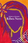 Ribes nero libro di Giaretta Roberta