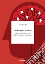 La sicurezza in mente. La percezione del rischio nella sicurezza sul lavoro libro