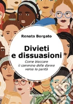 Divieti e dissuasioni. Come bloccare il cammino delle donne verso la parità libro