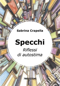 Specchi. Riflessi di autostima libro