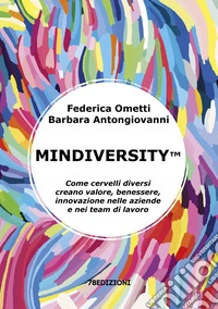 Mindiversity. Come cervelli diversi creano valore, benessere, innovazione nelle aziende e nei team di lavoro libro