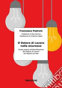 Il datore di lavoro nella sicurezza. Guida pratica all'identificazione del datore di lavoro nel settore privato