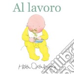 Al lavoro. Ediz. a colori libro