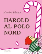 Harold al Polo Nord. Ediz. a colori libro