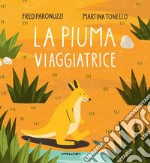 La piuma viaggiatrice. Ediz. illustrata libro