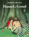 Hansel e Gretel. Ediz. illustrata libro di Browne Anthony