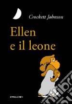 Ellen e il leone. Ediz. ad alta leggibilità libro