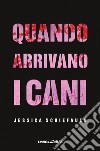 Quando arrivano i cani libro di Schiefauer Jessica