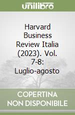 Harvard Business Review Italia (2023). Vol. 7-8: Luglio-agosto libro