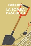 La tomba Pascucci libro di Renzi Enrico