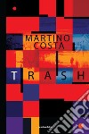 Trash libro di Costa Martino