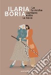 Le formiche cantano sotto la neve libro di Boria Ilaria