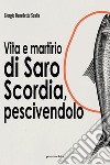 Vita e martirio di Saro Scordia, pescivendolo libro