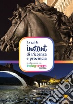 La guida instant di Piacenza e provincia libro