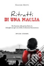 Ritratti di una maglia. Da Cosenza alla prima Serie A, dialoghi con gli eroi della rivoluzione biancorossa libro