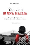 Ritratti di una maglia. Da Cosenza alla prima Serie A, dialoghi con gli eroi della rivoluzione biancorossa libro di Spotti Giacomo