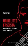 Un delitto fascista. A 100 anni dall'uccisione di Gaetano Lupi libro di Ferri Mauro