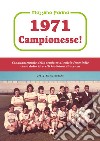 1971: campionesse! Cinquantennale dello scudetto di calcio femminile vinto dalla Brevetti Gabbiani Piacenza libro di Farina Massimo