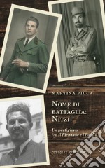 Nome di battaglia: Nitzi. Un partigiano tra il Piemonte e l'Emilia