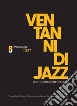 Una strada lunga vent'anni. Vent'anni di Piacenza Jazz Fest