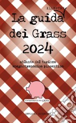 La guida (illustre) dei Grass. Atlante del turismo enogastronomico piacentino 2024 libro