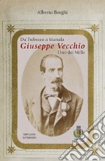 Da Trebecco a Marsala. Giuseppe Vecchio. Uno dei Mille