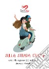 Sulla strada giusta. come i/le ragazz* (ci) parlano di sicurezza stradale libro