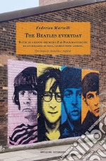 The Beatles everyday. Tutte le canzoni dei mitici Fab Four raccontate da un ragazzo di oggi, giorno dopo giorno. Con testo in italiano e inglese. Ediz. bilingue