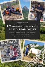 L'Appennino resistente e i suoi protagonisti. Le storie, i problemi, i disagi, i sogni di chi vive, studia e lavora nella montagna piacentina libro