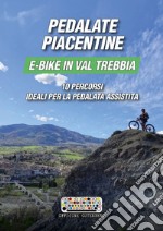 Pedalate piacentine, e-bike in val Trebbia. 10 percorsi ideali per la pedalata assistita libro