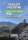 Pedalate piacentine, e-bike in val Trebbia. 10 percorsi ideali per la pedalata assistita libro