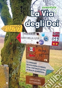 La via (aumentata) degli Dei. Il cammino da Bologna a Firenze. Con contenuti extra in realtà aumentata libro