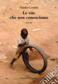 Le vite che non conosciamo. Ediz. illustrata libro
