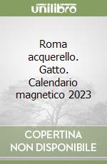 Roma acquerello. Gatto. Calendario magnetico 2023 libro