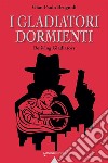 I gladiatori dormienti libro