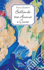 Ballando tra anima e cuore libro