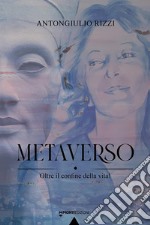 Metaverso. Oltre il confine della vita! libro