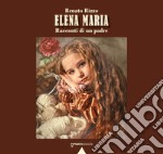 Elena Maria. Racconti di un padre libro