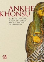 Ankhekhonsu e la collezione egizia del museo archeologico di Bergamo libro