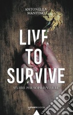 Live To Survive. Vivere per sopravvivere libro