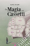 La magia nei cassetti libro di Mazzoni Daniela