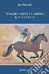 Viaggio verso la libertà. La via del cavallo libro di Rota Daya Eliana