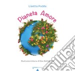 Pianeta Amore. Ediz. illustrata libro