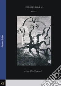 Weird. Annuario Kaiak. Vol. 9 libro