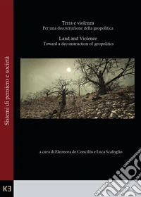 Terra e violenza. Per una decostruzione della geopolitica-Land and violence. Toward a deconstruction of geopolitics. Ediz. bilingue libro