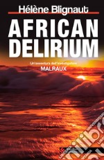 African delirium. Un'avventura dell'investigatore Malraux libro