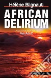 African delirium. Un'avventura dell'investigatore Malraux libro di Blignaut Hélène