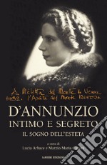 D'Annunzio intimo e segreto. Il sogno dell'esteta libro