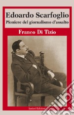 Edoardo Scarfoglio. Pioniere del giornalismo d'assalto