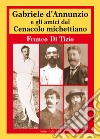 Gabriele D'Annunzio e gli amici del Cenacolo michettiano libro